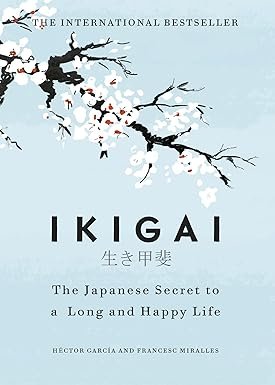 Ikigai The Japanese Secret To A Long And Happy Life