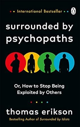 Surrounded By Psychopaths: Or, How To Stop Being Exploited By Others